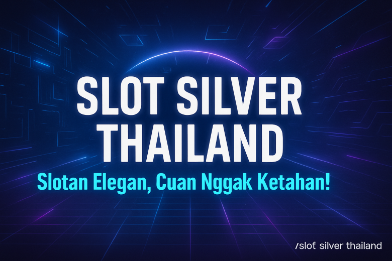lot silver thailand slotan elegan cuan nggak ketahan